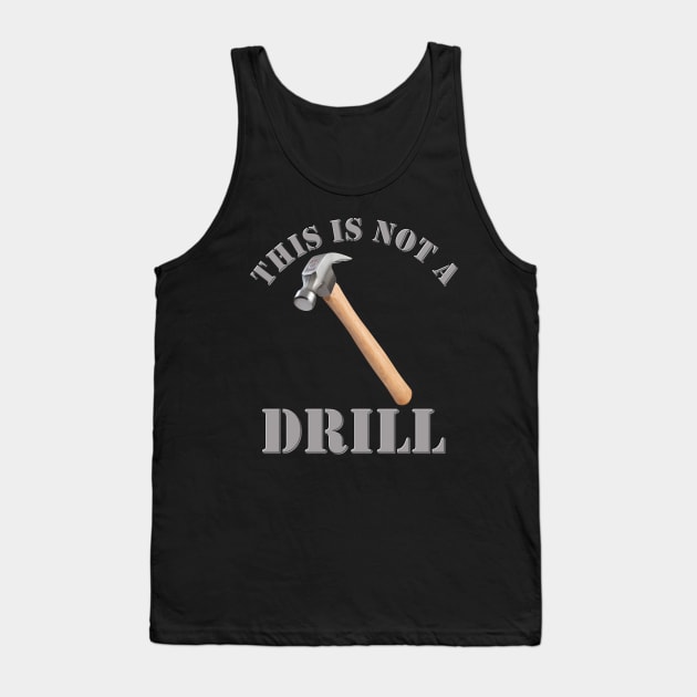 This Is Not A Drill, Hammer, Drill, Fathers Day, Funny Fathers Day, Handyman Gift, Handyman Repair, Handyman Dad, Carpenter, Handyman Repair Service, Mechanic Dad Tank Top by DESIGN SPOTLIGHT